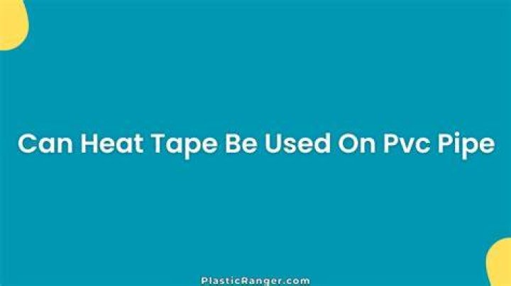 Can heat tape be used on PVC pipe?