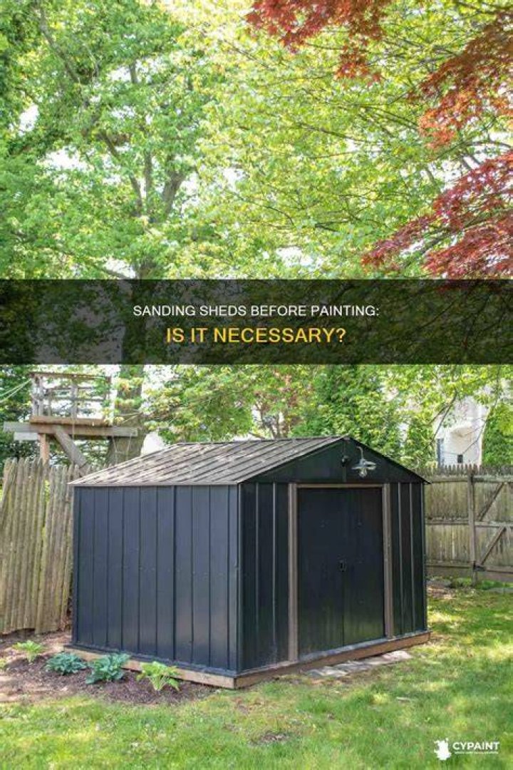 Do you have to sand a shed before painting?